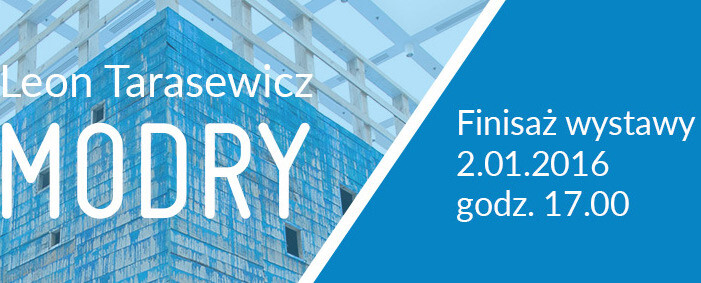 Finisaż wystawy Leona Tarasewicza MODRY