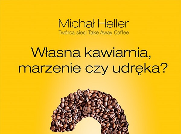 Własna kawiarnia. Marzenie czy udręka?